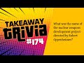 174: What was the name of the nuclear weapons development project directed by Robert Oppenheimer?