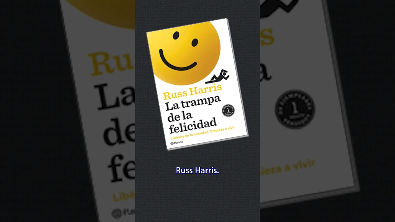 La Trampa de la Felicidad de Russ Harris Resumen 