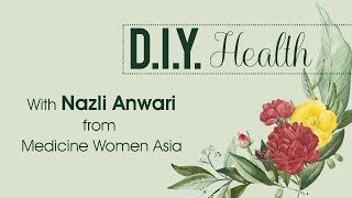 Diy Health With Nazli Anwari From Medicine Women Asia