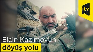 Döyüşçü: Elçin Kazımovun döyüş yolu