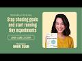  Stop chasing goals and start running tiny experiments with Anne-Laure Le Cunff