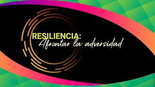 Resiliencia: afrontar la adversidad | #BeLeaderWoman