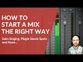 How to Start a Mix the Right Way — Gain-Staging, Plugin Sweet Spots and More...