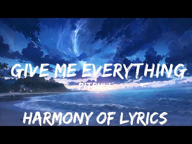 Pitbull - Give Me Everything (Lyrics) Ft. Ne-Yo, Afrojack, Nayer  | 25mins - Feeling your music class=