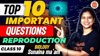 TOP 10 IMPORTANT QUESTIONS I Reproduction I CLASS 10 Biology | Sunaina Maam