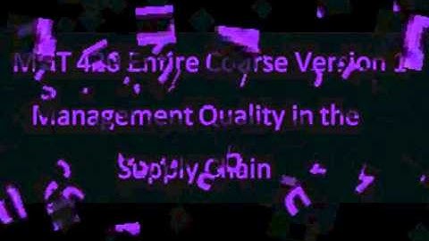 MGT 420 Entire Course Version 1 Managing Quality in the Supply Chain