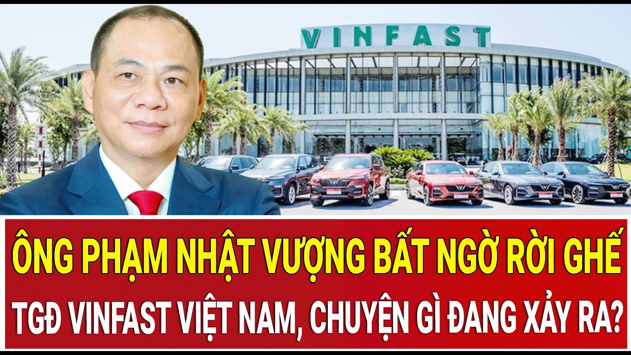 Ông Phạm Nhật Vượng bất ngờ rời ghế Tổng giám đốc VinFast Việt Nam, chuyện gì đang xảy ra? 