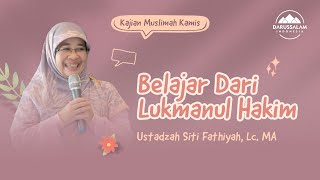 BELAJAR DARI LUKMANUL HAKIM  | USTADZAH SITI FATHIYAH LC, MA