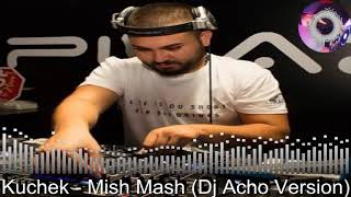 Mish Mash - Kuchek / Dj Acho Version Resimi