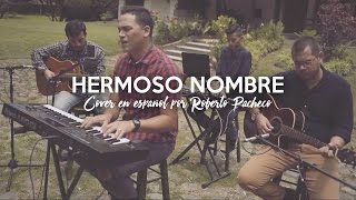 Video thumbnail of "What A Beautiful Name En Español (Hermoso Nombre) - Hillsong Worship | Roberto Pacheco (Cover)"