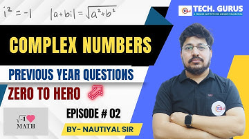 COMPLEX NUMBERS || PREVIOUS YEAR QUESTIONS - 02 || MATHS CLASS 11 || BY NAUTIYAL SIR #techgurusneet