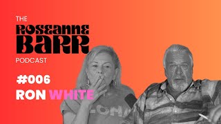 Ron White | The Roseanne Barr Podcast #6