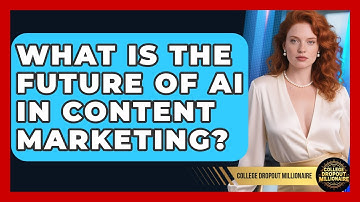 What Is The Future Of AI In Content Marketing? - College Dropout Millionaire