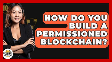 How Do You Build A Permissioned Blockchain? - CryptoBasics360.com