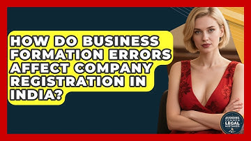 How Do Business Formation Errors Affect Company Registration in India?