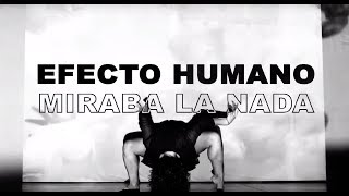 EFECTO HUMANO - MIRABA A LA NADA (VIDEOCLIP)