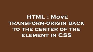 HTML : Move transform-origin back to the center of the element in CSS