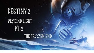 Destiny 2 Beyond Light PT.3 The Frozen End!