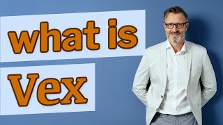 Vex | Meaning of vex 📖