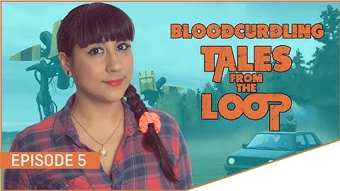 Bloodcurdling Tales From the Loop | Volume 1 | Episode 5
