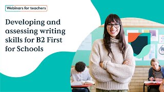 Developing and assessing writing skills for B2 First for Schools