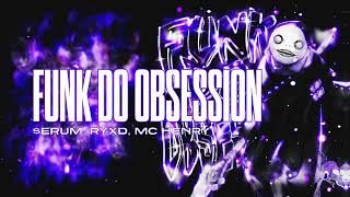 $ERUM, RYXD, MC HENRY - FUNK DO OBSESSION