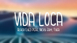 VIDA LOCA - Black Eyed Peas, Nicky Jam, Tyga (Lyrics Video)