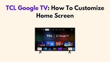 TCL Google TV:  How To Customize Home Screen