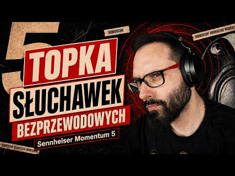 TOPKA SŁUCHAWEK BEZPRZEWODOWYCH. Recenzja Sennheiser Momentum 5 Wireless