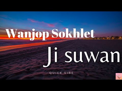 Wanjop Sokhlet  Ji suwan lyrics  Khasi songs  viral  khasisong  youtubevideo  quickvibe766  cksyt
