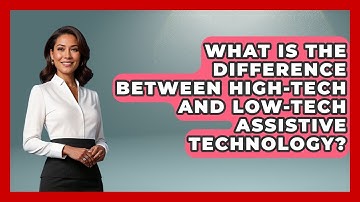 What Is the Difference Between High-Tech and Low-Tech Assistive Technology?
