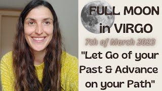 Full Moon in Virgo, [Mar 7th 2023]| Let Go of your Past & Advance on your Path