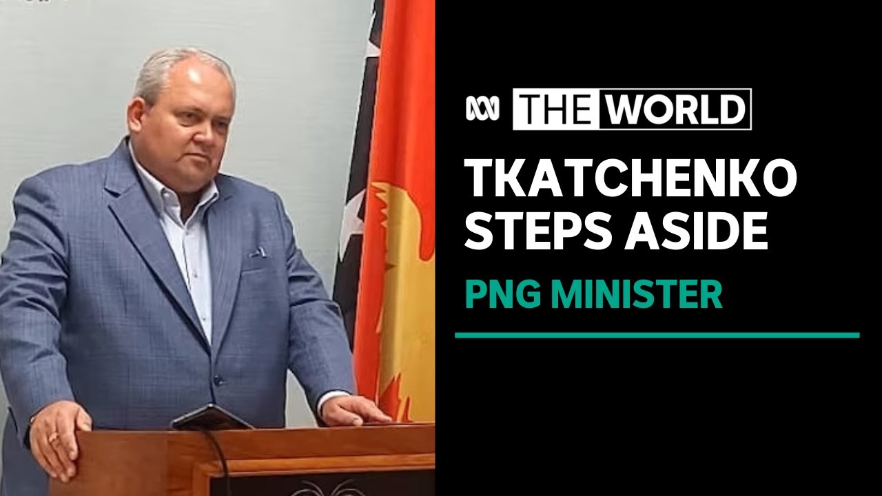 Papua New Guinea’s Foreign Minister Justin Tkatchenko steps aside | The World