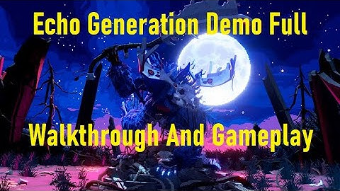Echo Generation Demo Full Walkthrough And Gameplay
