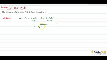 The distance of the point P(-6, 8) from the origin is