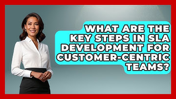 What Are the Key Steps in SLA Development for Customer-Centric Teams?