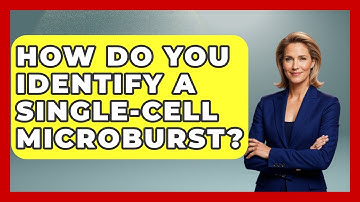 How Do You Identify A Single-Cell Microburst? - Weather Watchdog