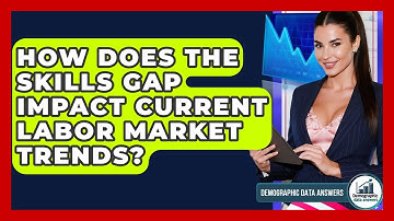 How Does The Skills Gap Impact Current Labor Market Trends? - Demographic Data Answers
