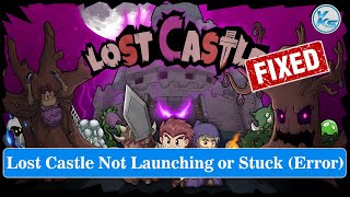 ✅ How To Fix Lost Castle Launching The Game Failed, Black Screen, Not Starting, Stuck & Running