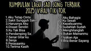 KUMPULAN LAGU SAD SONG TERBAIK 2025 VIRAL TIK TOK + LIRIK || playlist lagu galau brutal didownload