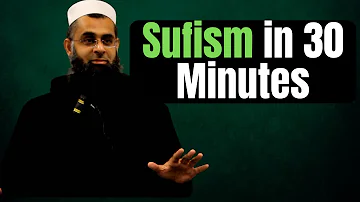 Sufism in 30 Minutes | Dr. Mufti Abdur-Rahman ibn Yusuf Mangera