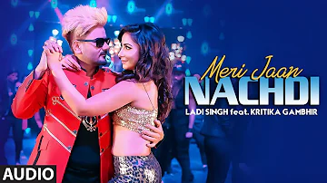 Ladi Singh: Meri Jaan Nachdi | Official Audio Song | Desi Routz | Latest Punjabi Songs 2019