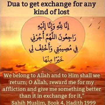 Dua to get exchange for any kind of lost..Inna Lillahi Wa inna ilahi rajeuun....