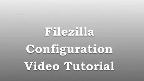 Installing and Configuring FileZilla Client
