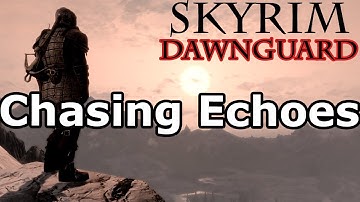 Skyrim: Chasing Echoes Quest (Dawnguard DLC Walkthrough)