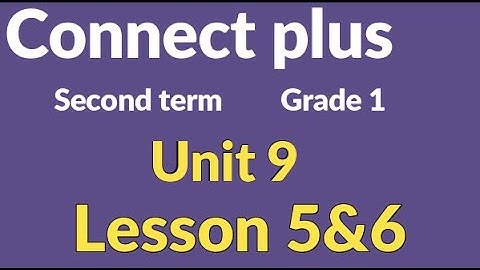 connect  plus primary 1 unit 9 lesson 5&6 كونكت بلس أولي ابتدائي الوحدة التاسعة الدرس الخامس والسادس