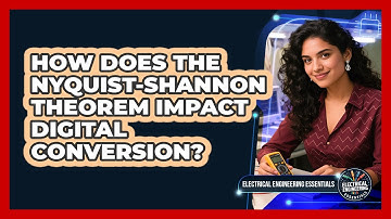 How Does The Nyquist-Shannon Theorem Impact Digital Conversion? - Electrical Engineering Essentials