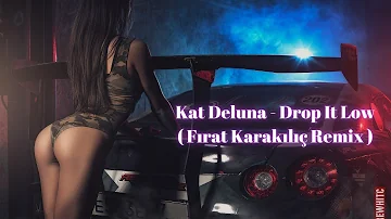 Kat Deluna - Drop It Low ( Fırat Karakılıç Remix ) #clubremix #clubmix ( en çok aranan remix ) 🔥