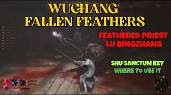 Wuchang Fallen Feathers - Feathered Priest Lu Bingzhang boss and Shu Sanctum Key and Where to use it Wuchang Fallen Feathers - Feathered Priest Lu Bingzhang boss and Shu Sanctum Key and Where to use it