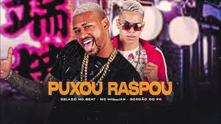PUXOU RASPOU - GELADO NO BEAT, MC WILLIAN FEAT. GORDÃO DO PC - REMIX BREGA FUNK